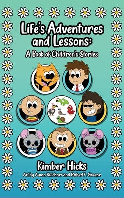 Life's Adventures and Lessons: A Book of Children's Stories by Hicks, Kimber
