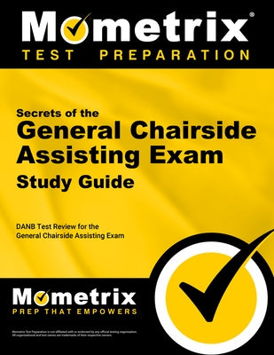 Secrets of the General Chairside Assisting Exam Study Guide: DANB Test Review for the General Chairside Assisting Exam by Mometrix Dental Assistant Certification