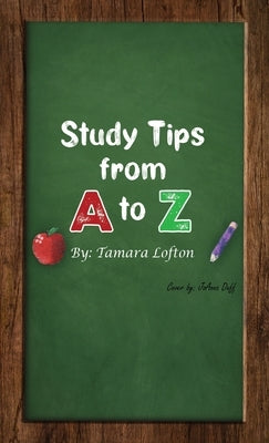 Study Tips from A to Z by Lofton, Tamara