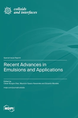 Recent Advances in Emulsions and Applications by Burgos-DÃ­az, CÃ©sar