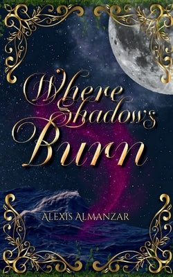 Where Shadows Burn by Almanzar, Alexis