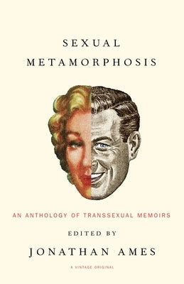 Sexual Metamorphosis: An Anthology of Transsexual Memoirs by Ames, Jonathan