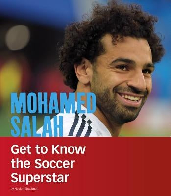Mohamed Salah: Get to Know the Soccer Superstar by Shaabneh, Nevien