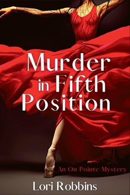 Murder in Fifth Position: An On Pointe Mystery by Robbins, Lori