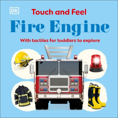 Touch and Feel Fire Engine: With Tactiles for Toddlers to Explore by DK