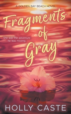 Fragments of Gray: A Grumpy Sunshine New Adult Romance by Caste, Holly