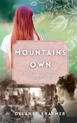 Mountains of Our Own: A Teen's Journey to Find Her Gift by Kraemer, Delaney