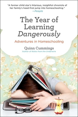 The Year of Learning Dangerously: Adventures in Homeschooling by Cummings, Quinn
