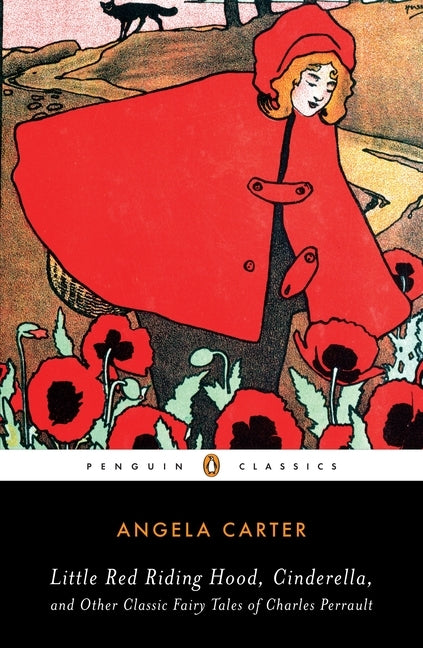 Little Red Riding Hood, Cinderella, and Other Classic Fairy Tales of Charles Per by Carter, Angela