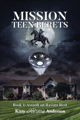 Mission Teen Berets: Book 1: Assault on Ravens Rest by Anderson, Kitty Tolsma