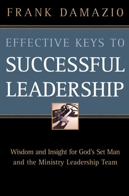 Effective Keys to Successful Leadership by Damazio, Frank