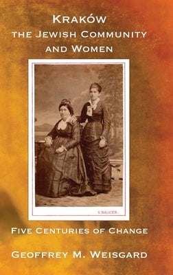 Krak?w, the Jewish Community and Women - Hardcover by Weisgard, Geoffrey M.