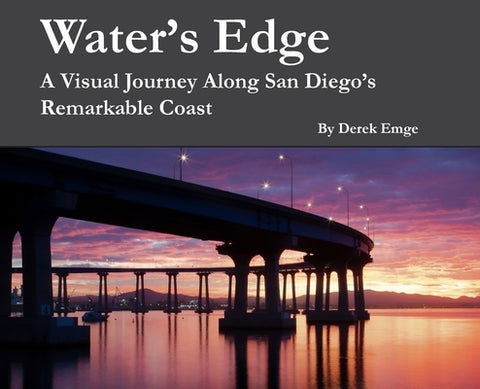 Water's Edge: A Visual Journey Along San Diego's Remarkable Coast by Emge, Derek