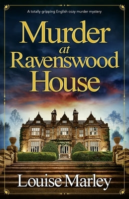 Murder at Ravenswood House: A totally gripping English cozy murder mystery by Marley, Louise