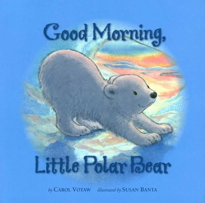 Good Morning Little Polar Bear by Votaw, Carol