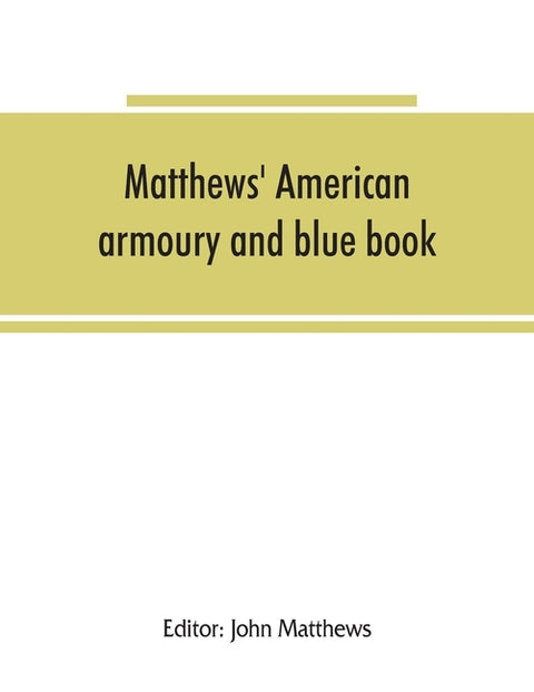 Matthews' American armoury and blue book by Matthews, John