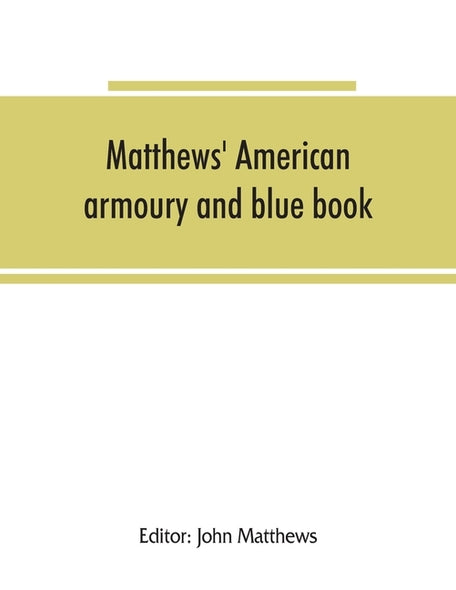 Matthews' American armoury and blue book by Matthews, John