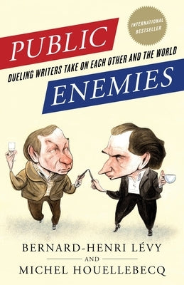 Public Enemies: Dueling Writers Take on Each Other and the World by Lévy, Bernard-Henri
