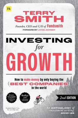 Investing for Growth (Second Edition): How to Make Money by Only Buying the Best Companies in the World by Smith, Terry