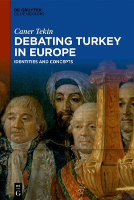 Debating Turkey in Europe: Identities and Concepts by Tekin, Caner