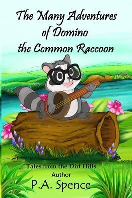 The Many Adventures of Domino the Common Raccoon by Spence, Patty A.