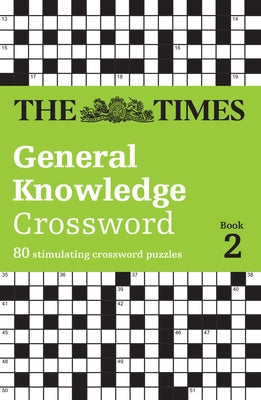 The Times General Knowledge Crossword Book 2: 80 Stimulating Crossword Puzzles by The Times Mind Games