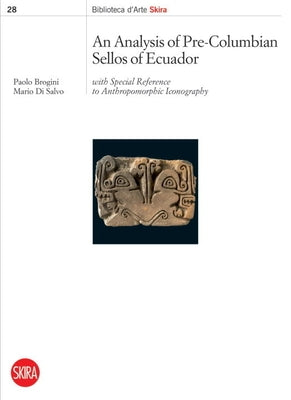 An Analysis of Pre-Columbian Sellos of Ecuador: With Special Reference to Anthropomorphic Iconography by Brogini, Paolo