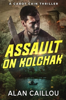 Assault on Kolchak - A Cabot Cain Thriller (Book 1) by Caillou, Alan