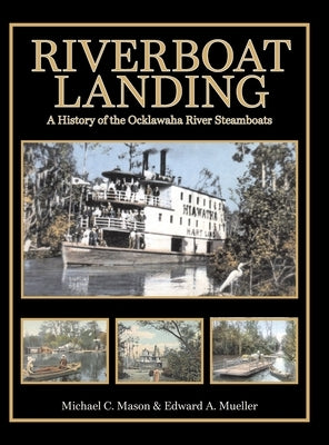 Riverboat Landing: A History of the Ocklawaha River Steamboats by Mueller, Edward a.