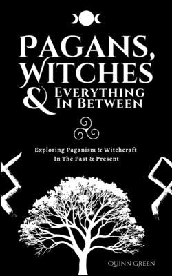 Pagans, Witches & Everything In Between by Green, Quinn