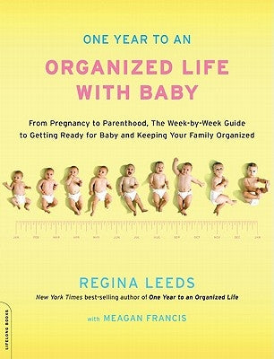 One Year to an Organized Life with Baby by Leeds, Regina