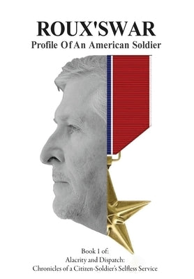 Roux's War: Profile Of An American Soldier by Rousselle, Adam R.