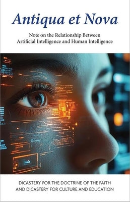 Antiqua Et Nova: Note on the Relationship Between Artificial Intelligence and Human Intelligence by Dicastery for the Doctrine of the Faith