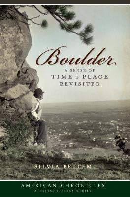 Boulder: A Sense of Time & Place Revisited by Pettem, Silvia