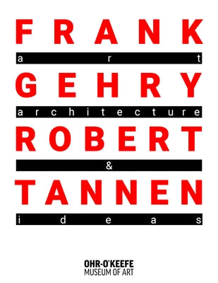 Frank Gehry & Robert Tannen: Art, Architecture & Ideas: The 50 Year Friendship Between Architects Frank Gehry & Robert Tannen by Gehry, Frank