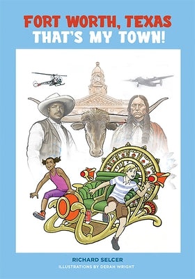 Fort Worth, Texas, That's My Town!: A Young People's History by Selcer, Richard F.