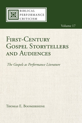 First-Century Gospel Storytellers and Audiences: The Gospels as Performance Literature by Boomershine, Thomas E.