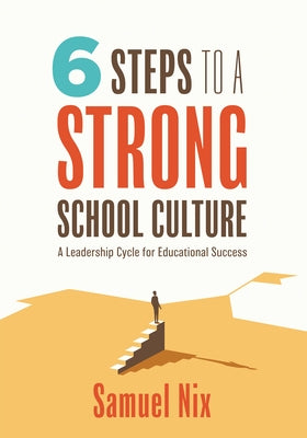 Six Steps to a Strong School Culture: A Leadership Cycle for Educational Success (a Six-Step Leadership Cycle for Principals) by Nix, Samuel