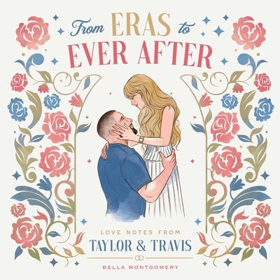 From Eras to Ever After: Love Notes from Taylor & Travis by Montgomery, Bella