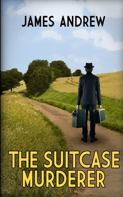 The Suitcase Murderer: a cruel killing shocks a small Yorkshire seaside town by Andrew, James