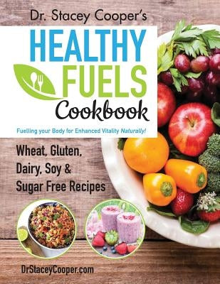 Dr. Stacey Cooper's Healthy Fuels Cookbook by Cooper, Stacey