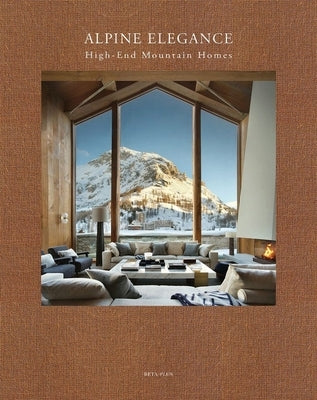 Alpine Elegance: High-End Mountain Homes by Pawels, Wim