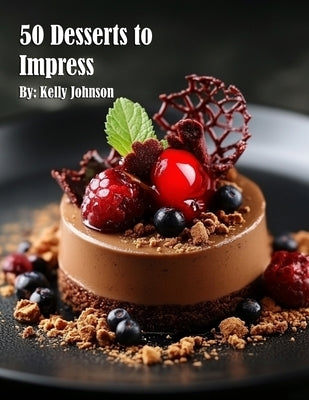 50 Desserts to Impress by Johnson, Kelly