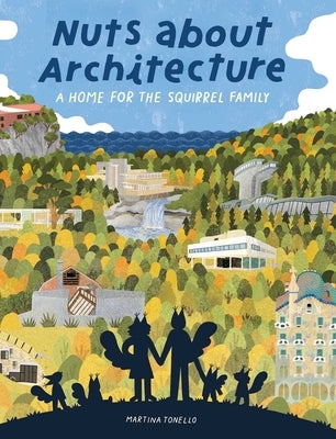 Nuts about Architecture: A Home for the Squirrel Family by Tonello, Martina
