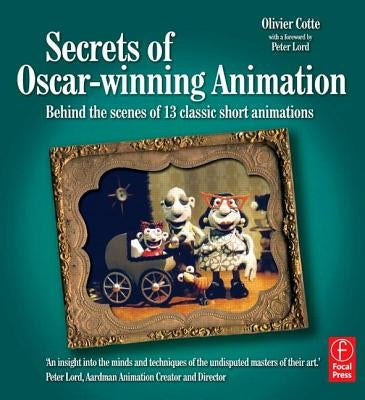 Secrets of Oscar-Winning Animation: Behind the Scenes of 13 Classic Short Animations by Cotte, Olivier