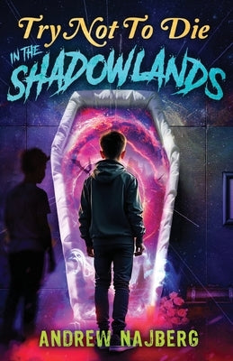 Try Not to Die: In The Shadowlands: An Interactive Adventure by Najberg, Andrew