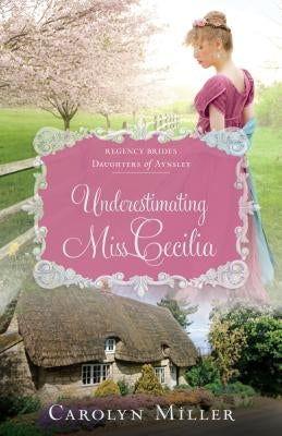 Underestimating Miss Cecilia by Miller, Carolyn