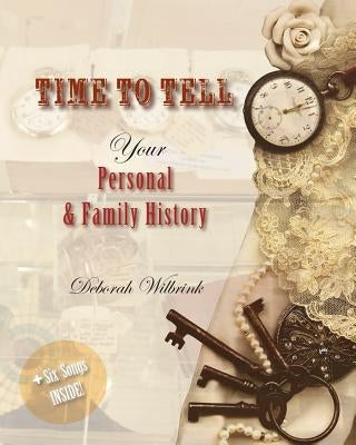 Time to Tell: Your Personal & Family History by Wilbrink, Deborah Elizabeth