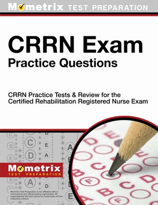 CRRN Exam Practice Questions: CRRN Practice Tests & Review for the Certified Rehabilitation Registered Nurse Exam by Mometrix Nursing Certification Test Team