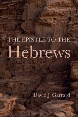 The Epistle to the Hebrews by Garrard, David J.